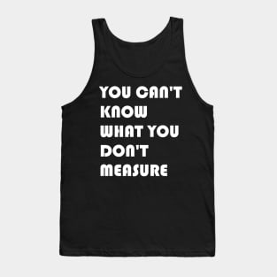 You Can't Know What You Don't Measure White Font Tank Top